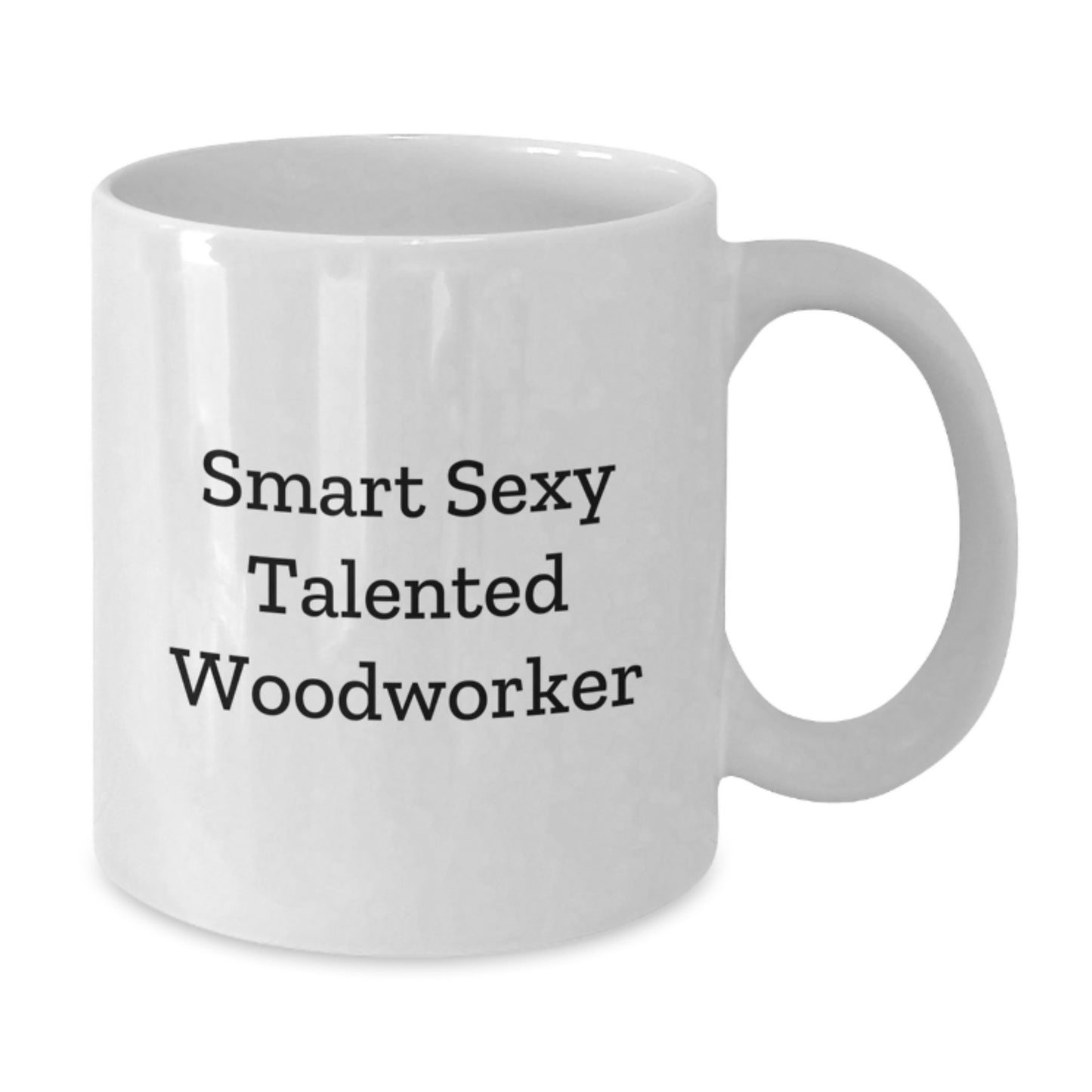 Funny Woodworker Gifts, Smart Sexy Talented Woodworker Quote, White Coffee Mug for Birthday, Gifts from Friends, Gifts for Woodworker - Additional