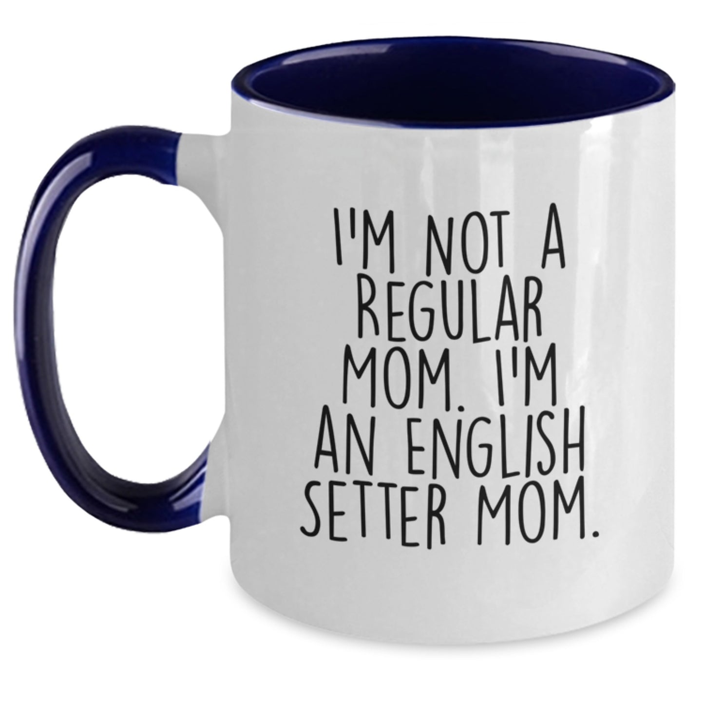 Funny English Setter Mom, Gifts from Family for English Setter Dog, Graduation Unique Mugs, Two Tone Coffee Mug, I'm Not A Regular Mom. I'm An English Setter Mom. - Main