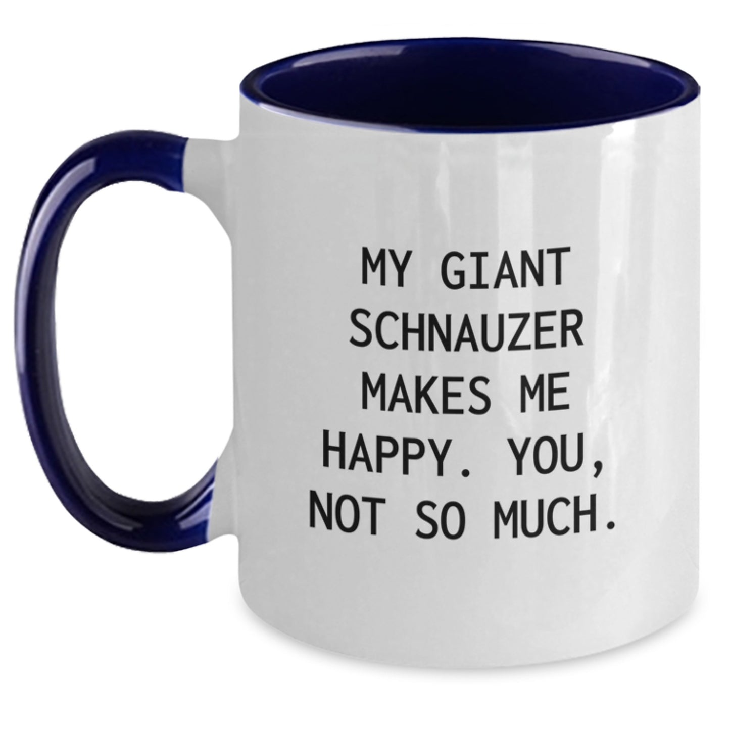 Giant Schnauzer Dog Lover Gifts from Family - Funny Two Tone Coffee Mug for Birthday - 'My Giant Schnauzer Makes Me Happy. You, Not So Much.' - Main