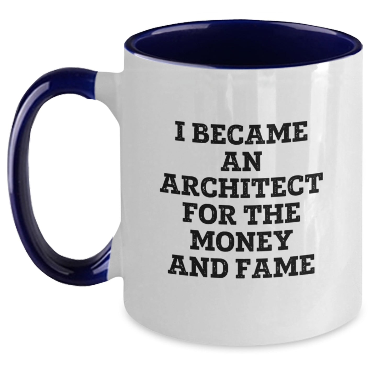 Funny Architect Gifts for Him - I Became An Architect For The Money And Fame Quote on Two Tone Coffee Mug, Gifts from Family, Friends, Coworkers, and More - Main