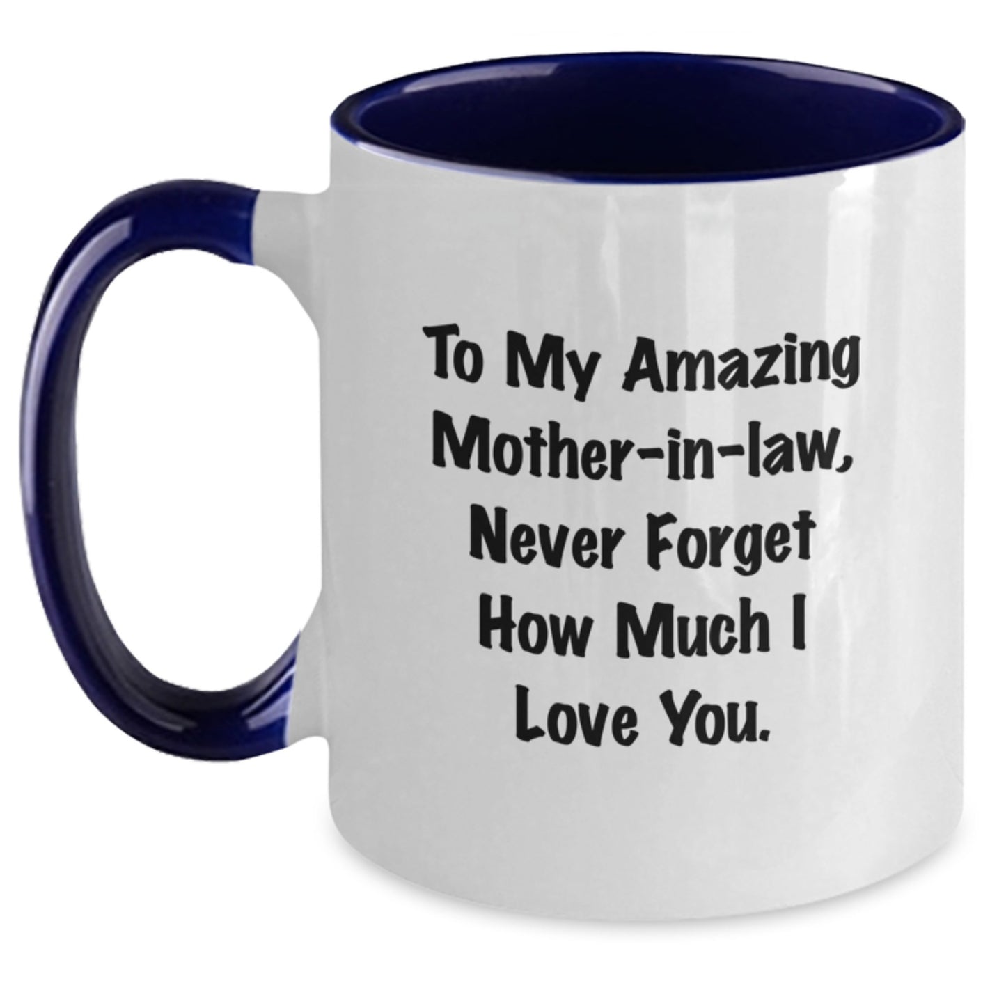 Funny Mom-in-law Gifts from Men to Women - To My Amazing Mom-in-law, Never Forget How Much I Love You. - Two Tone Coffee Mug for Graduation Occasion - Main