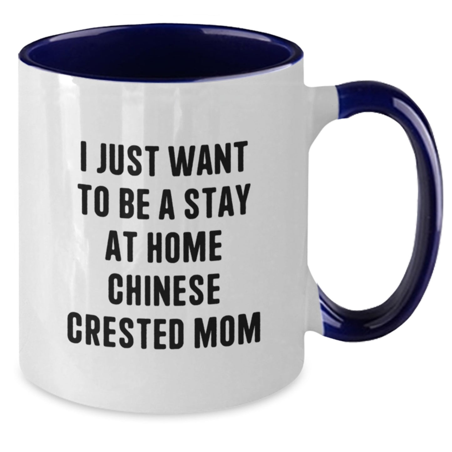 Funny Chinese Crested Dog Mom Gifts - I Just Want To Be A Stay At Home Chinese Crested Mom - Two Tone Coffee Mug, Birthday Unique Gifts from Friends to Family - Additional