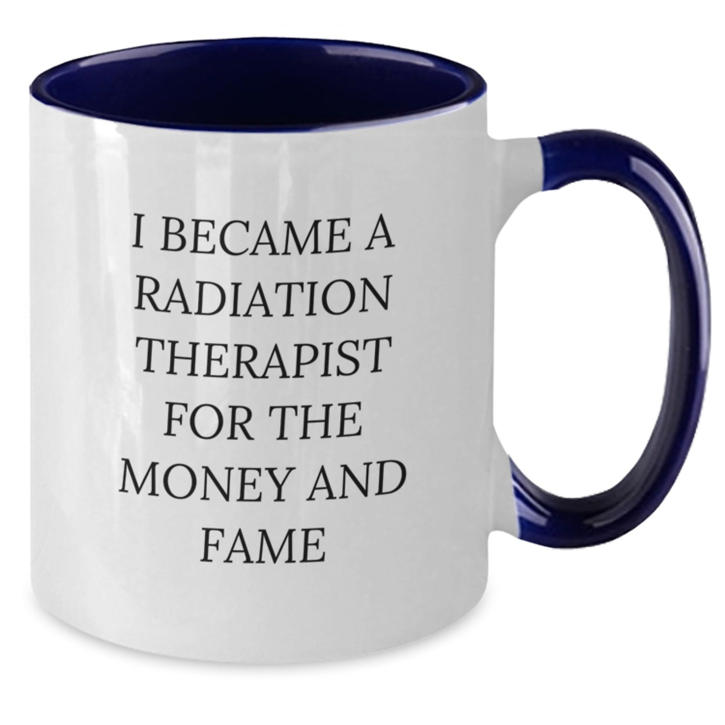 Funny Radiation Therapist Gifts - I Became A Radiation Therapist For The Money And Fame Quote Two Tone Coffee Mug, Gifts from Family for Radiation Therapist Graduation Unique Presents - Additional