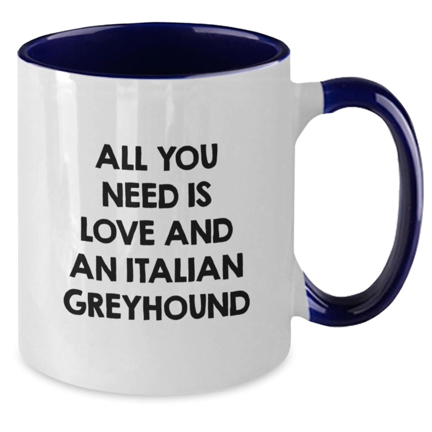 Italian Greyhound Dog Lovers Gifts from Friends - Cute All You Need Is Love And An Italian Greyhound Quote Two Tone Coffee Mug for Birthday - Additional