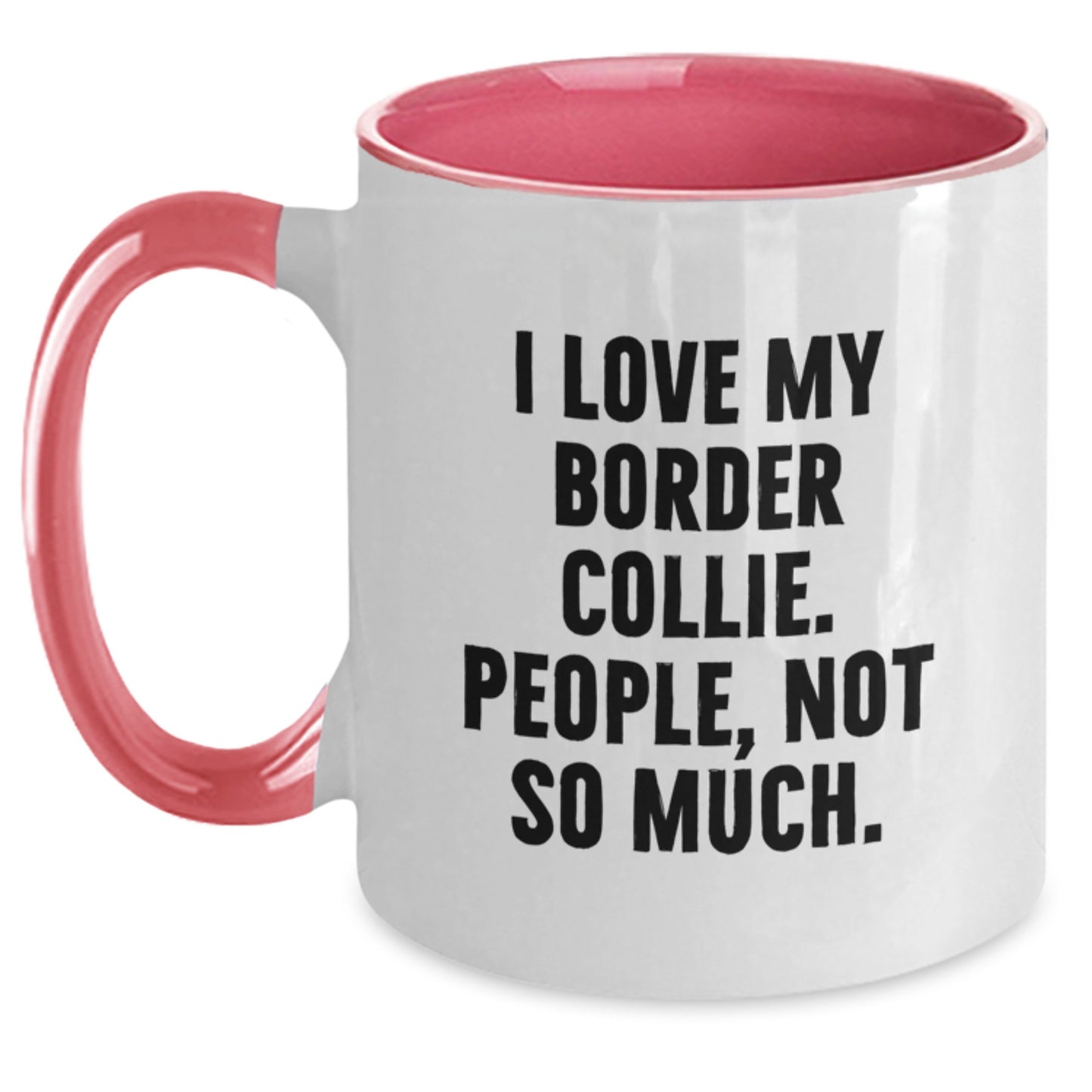 Funny Border Collie Dog Gifts - I Love My Border Collie, People Not So Much! Two Tone Coffee Mug for Graduation from Family, Friends, or Coworkers - Main