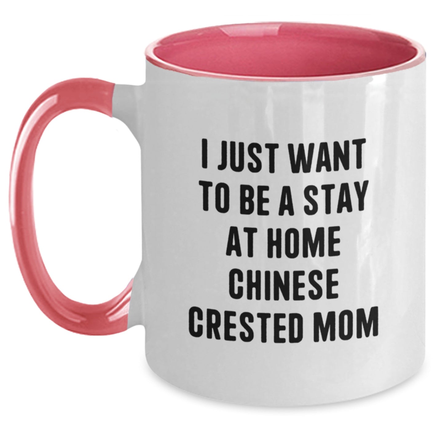 Funny Chinese Crested Dog Mom Gifts - I Just Want To Be A Stay At Home Chinese Crested Mom - Two Tone Coffee Mug, Birthday Unique Gifts from Friends to Family - Main