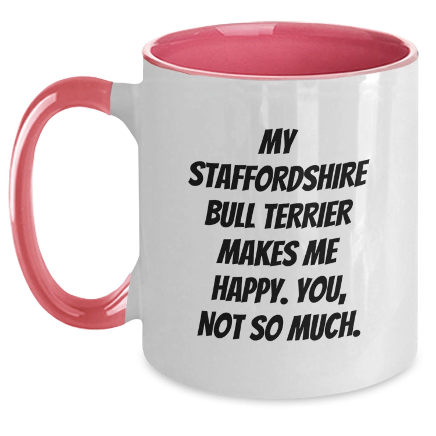 Funny Staffordshire Bull Terrier Dog Gifts - My Staffordshire Bull Terrier Makes Me Happy. You, Not So Much. - Two Tone Coffee Mug Gifts from Friends or Family for Birthday - Main