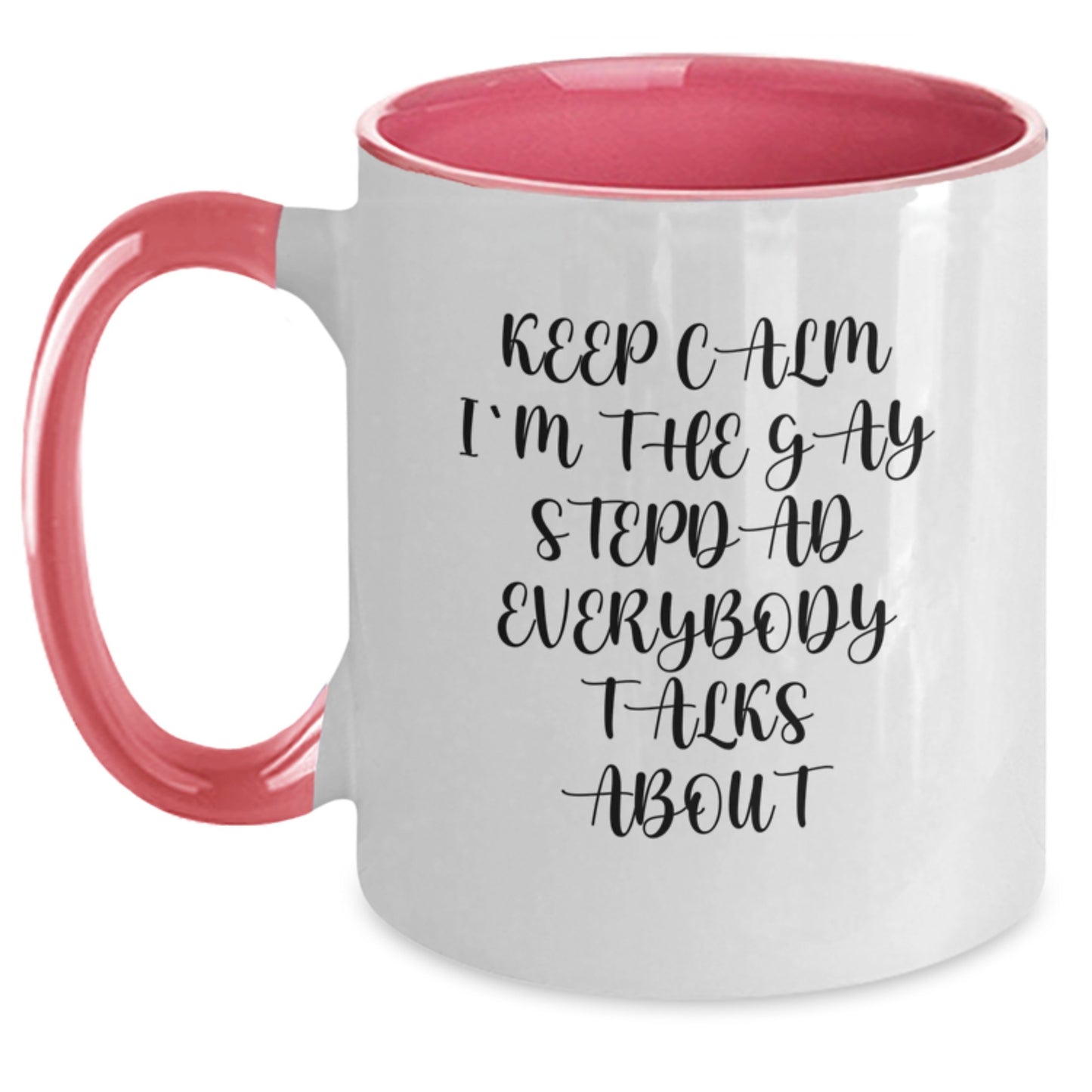 Funny Stepdad Gifts from Friends for Birthday - Keep Calm I'm The Gay Stepdad Everybody Talks About, Two Tone Coffee Mug - Main