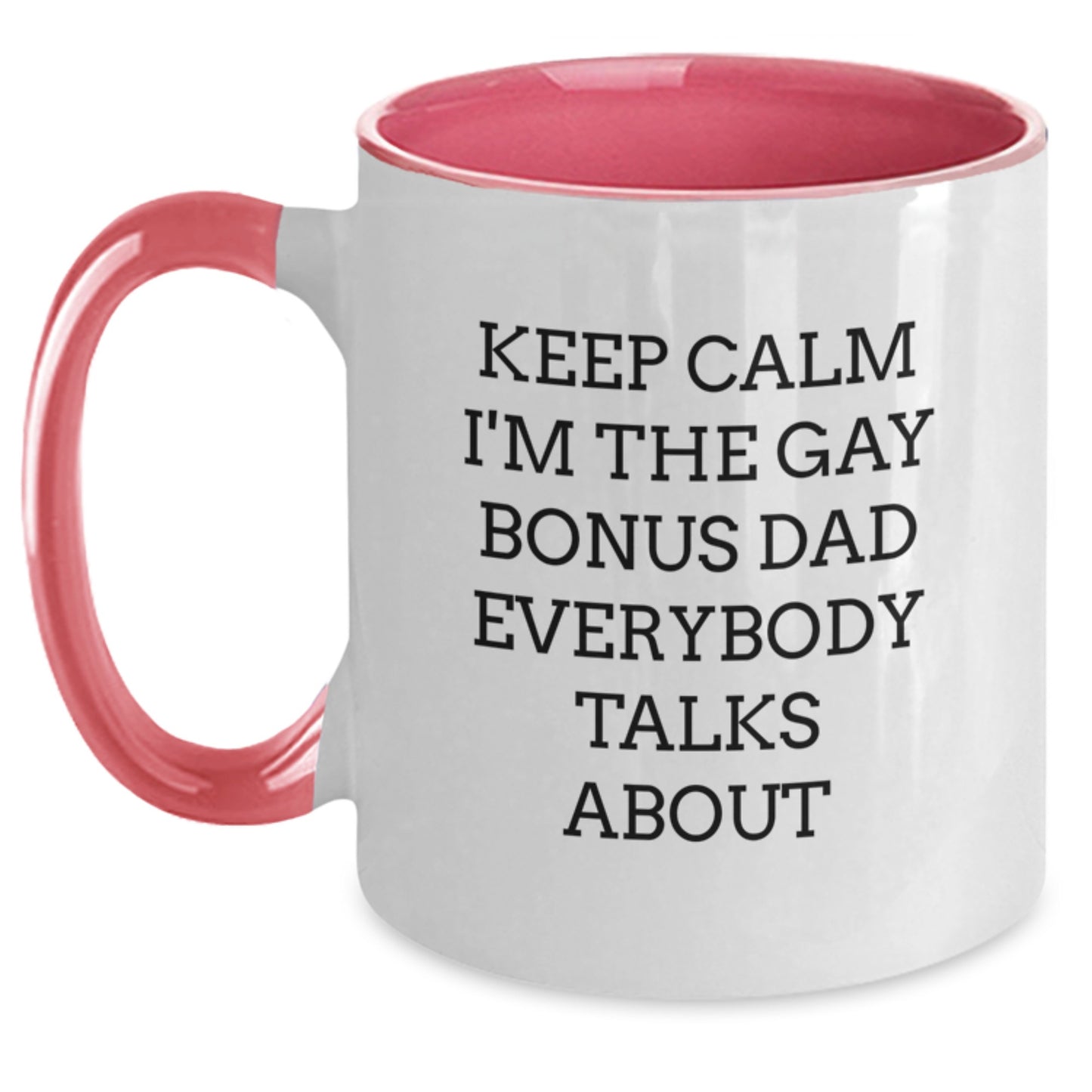 Funny Bonus Dad Gifts, Keep Calm I'm The Gay Bonus Dad Everybody Talks About, Two Tone Coffee Mug for Birthday, Gifts from Men, Gifts for Bonus Dad - Main
