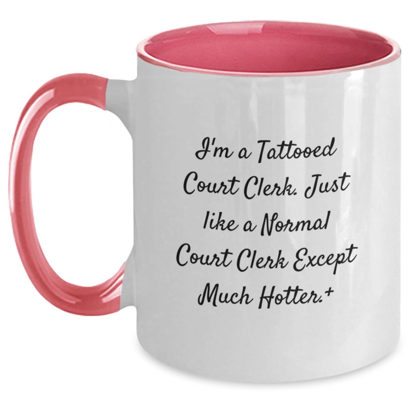 Funny Court Clerk Gifts, I'm A Tattooed Court Clerk. Just Like A Normal Court Clerk Except Much Hotter.+, Court Clerk Two Tone Coffee Mug, Graduation Unique Gifts from Friends to Court Clerks - Main