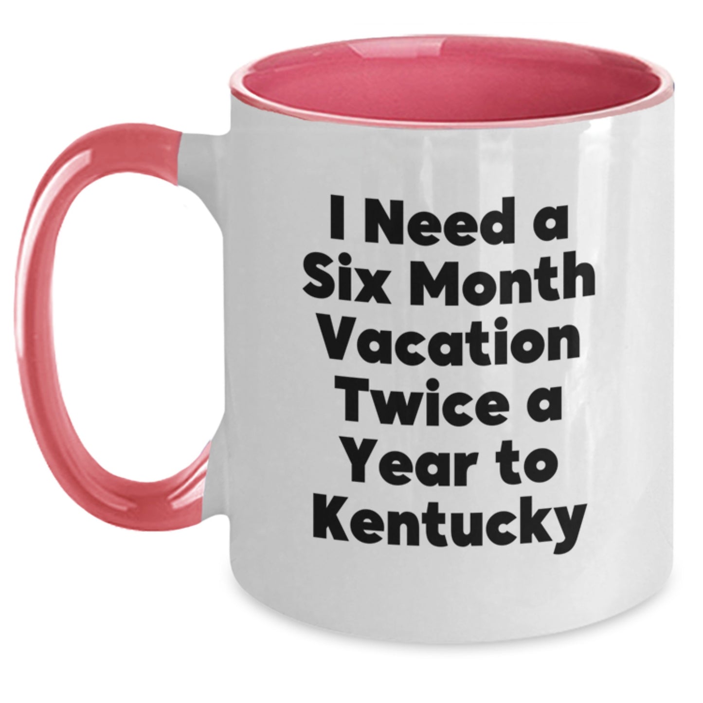 Funny Kentucky Two Tone Coffee Mugs - I Need A Six Month Vacation Twice A Year To Kentucky Gifts for Men Women Friends Coworkers Family - Main