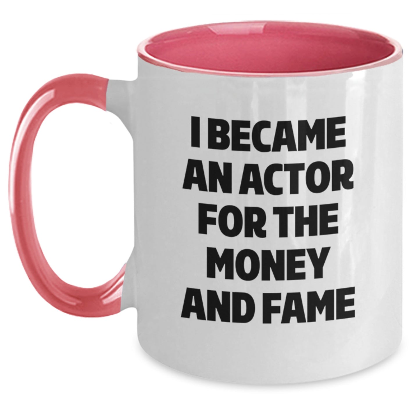 Funny Actor Gifts from Friends for Men, Women, Coworkers - I Became An Actor For The Money And Fame Two Tone Coffee Mug - Main