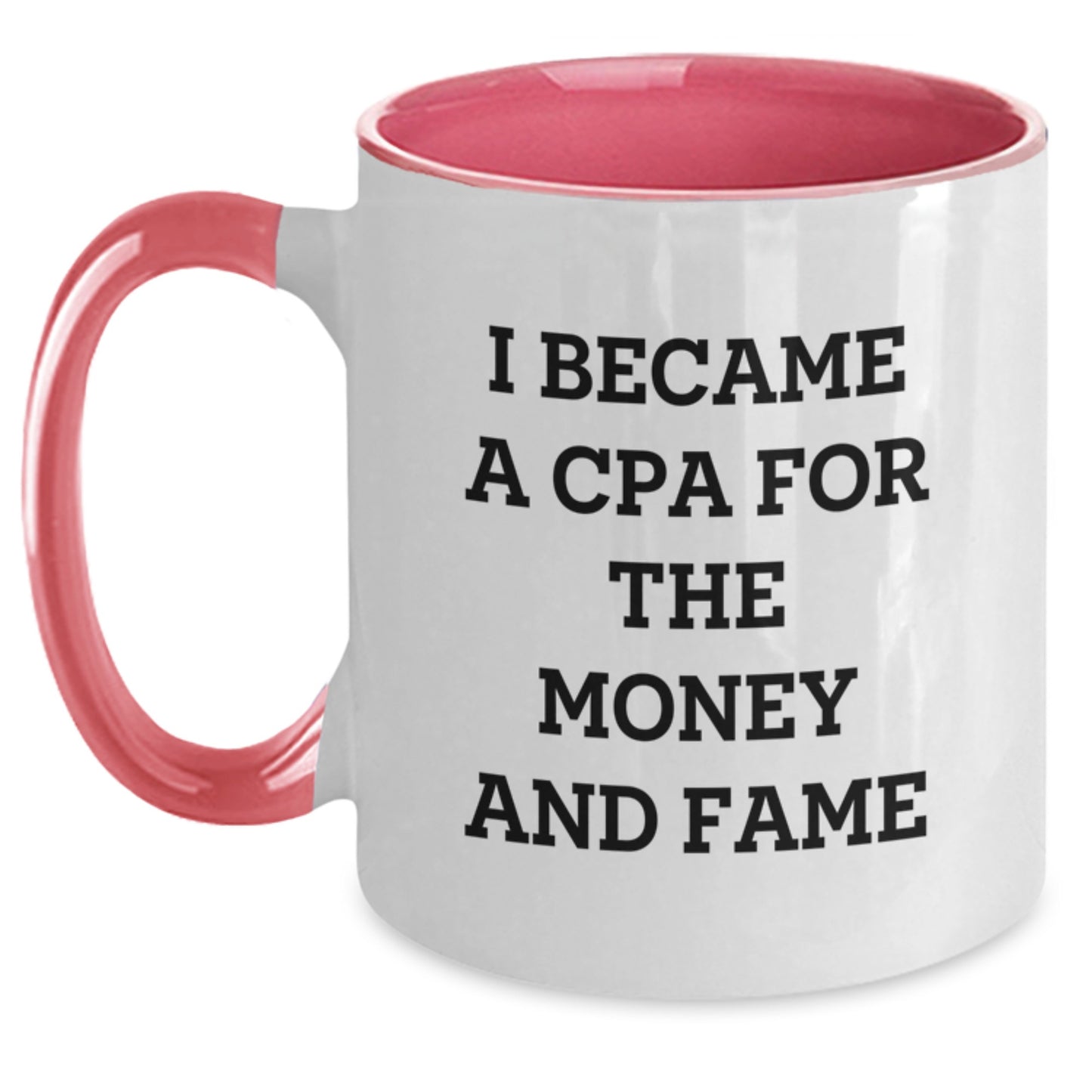 CPA Humor Gifts for CPA Lovers - I Became A Cpa For The Money And Fame Funny Quote Two Tone Coffee Mug, Gifts from Men to CPA, Perfect for Graduation - Main