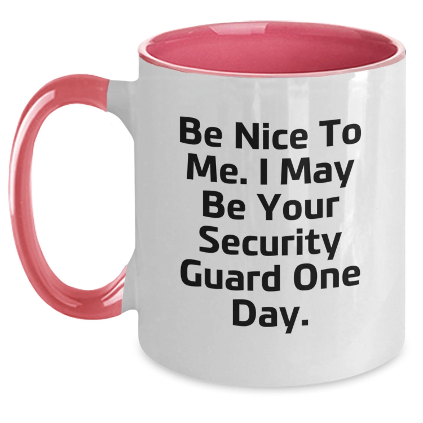 Funny Security Guard Gifts from Friends, Coworkers, or Family - Be Nice To Me. I May Be Your Security Guard One Day. Two Tone Coffee Mug for Graduation - Main