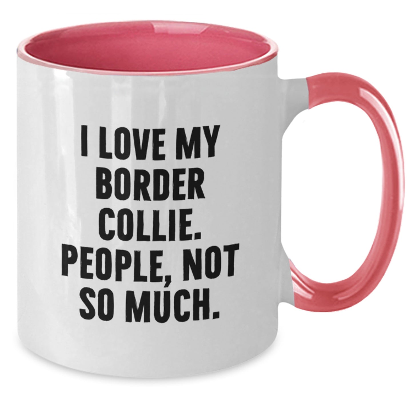 Funny Border Collie Dog Gifts - I Love My Border Collie, People Not So Much! Two Tone Coffee Mug for Graduation from Family, Friends, or Coworkers - Additional