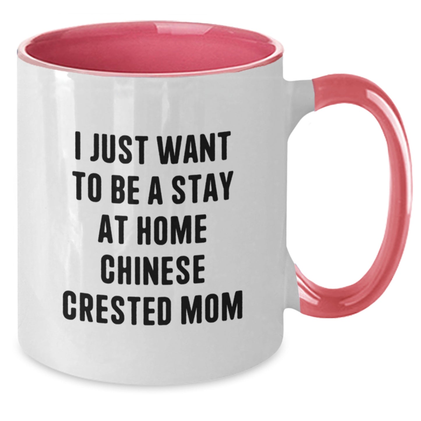 Funny Chinese Crested Dog Mom Gifts - I Just Want To Be A Stay At Home Chinese Crested Mom - Two Tone Coffee Mug, Birthday Unique Gifts from Friends to Family - Additional