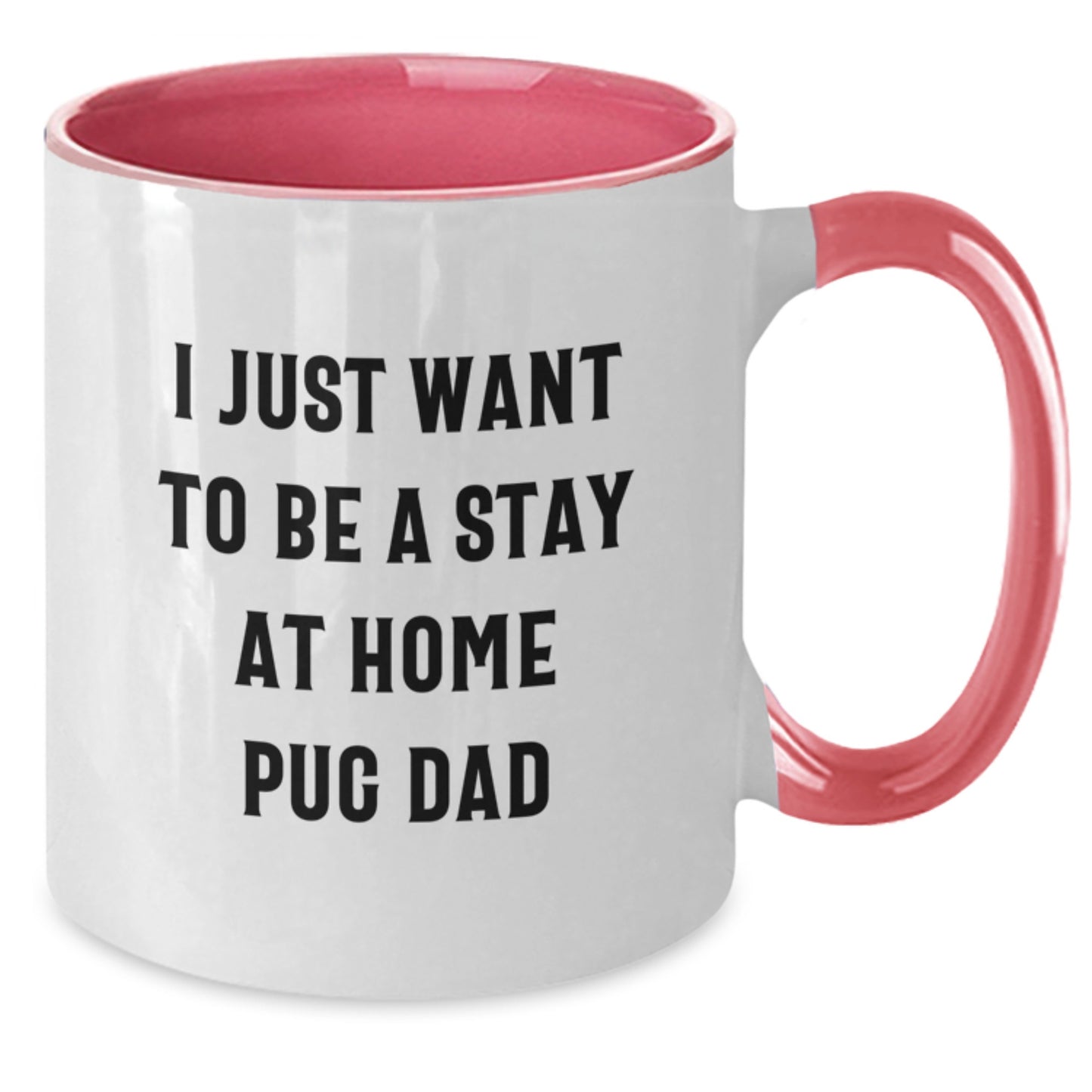 Funny Pug Dog Gifts - I Just Want To Be A Stay At Home Pug Dad Two Tone Coffee Mug for Men or Women, Graduation Unique Gifts from Dad to Son or Daughter - Additional
