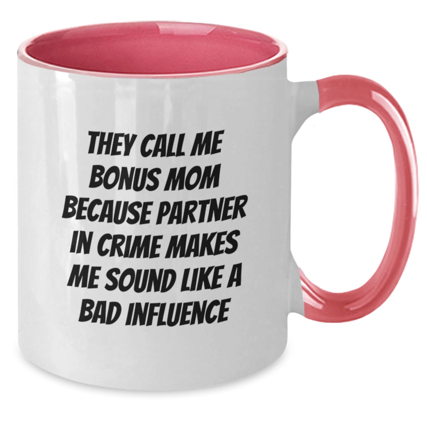 Funny Bonus Mom Mugs, They Call Me Bonus Mom Because Partner In Crime Makes Me Sound Like A Bad Influence, Birthday Unique Gifts from Friends to Family - Additional