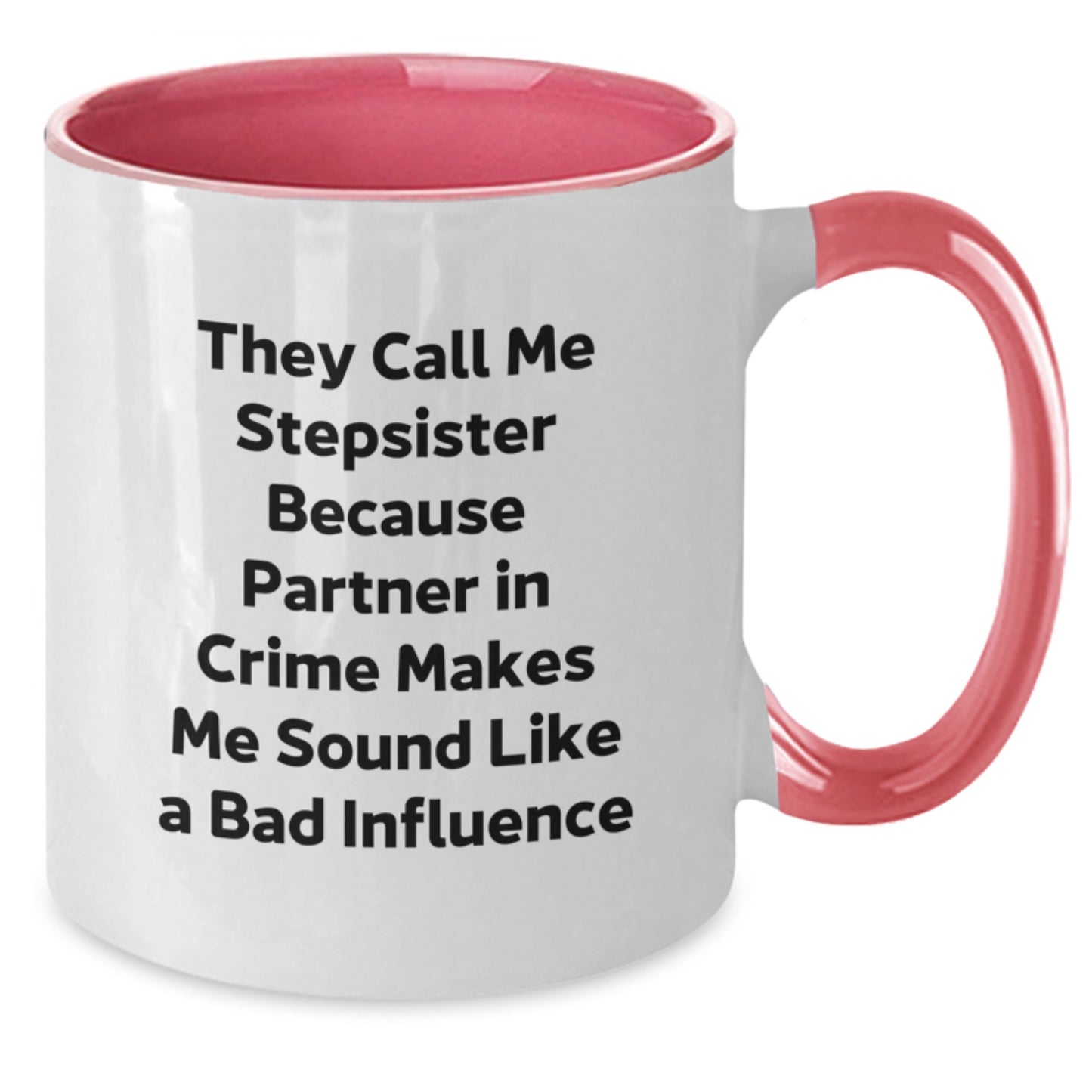Funny Stepsister Gifts for Her, Graduation Mugs with Quote 'They Call Me Stepsister Because Partner In Crime Makes Me Sound Like A Bad Influence', Two Tone Coffee Mug from Family to Stepsister - Additional