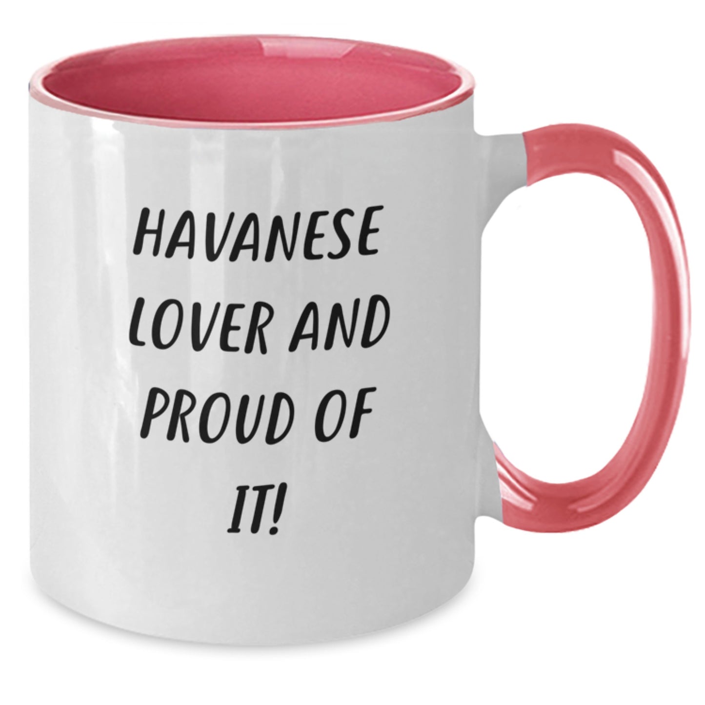 Havanese Dog Lover, Proud of It! Funny Two Tone Coffee Mug Gifts from Friends, Family for Havanese Dog Birthday Unique Gifts - Additional