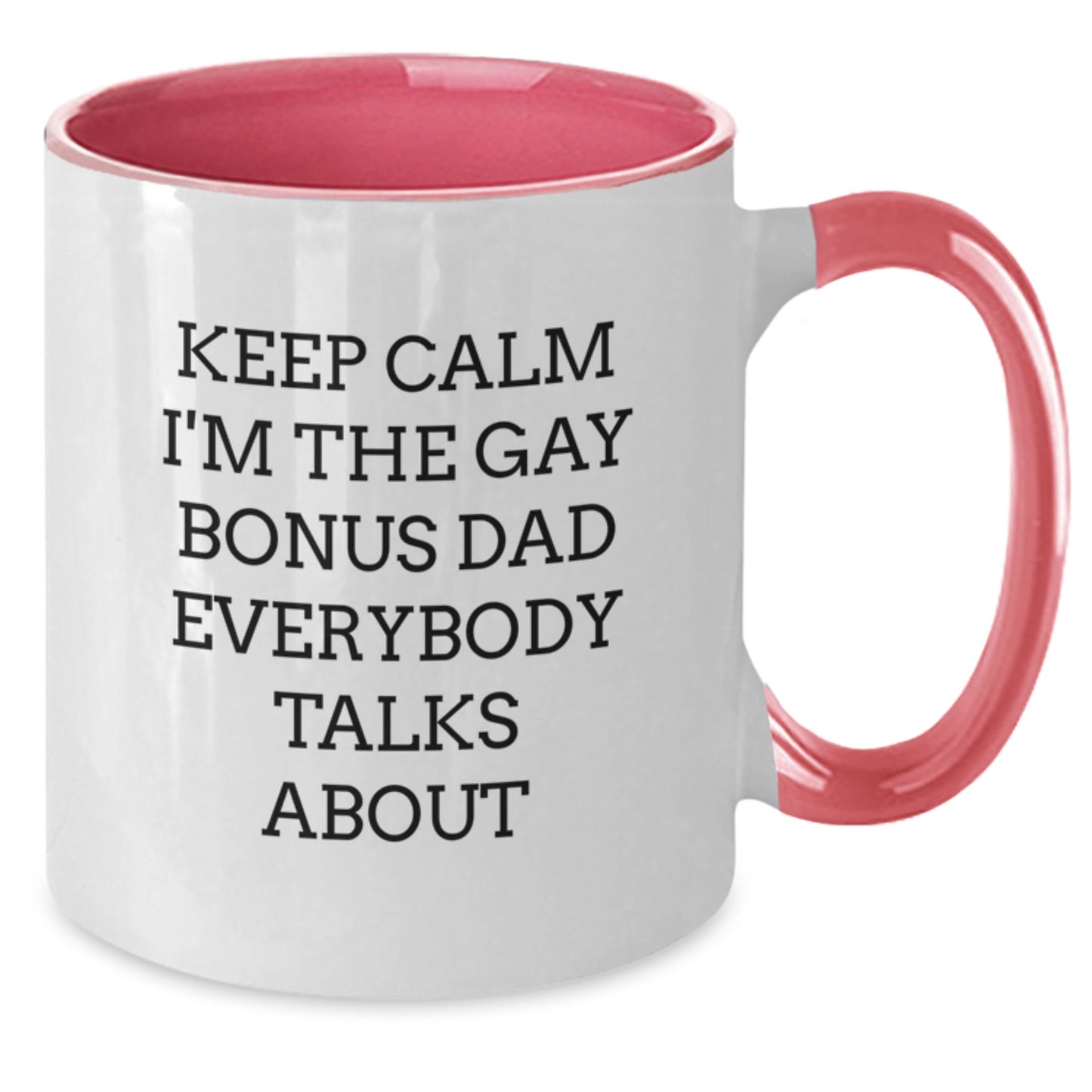 Funny Bonus Dad Gifts, Keep Calm I'm The Gay Bonus Dad Everybody Talks About, Two Tone Coffee Mug for Birthday, Gifts from Men, Gifts for Bonus Dad - Additional