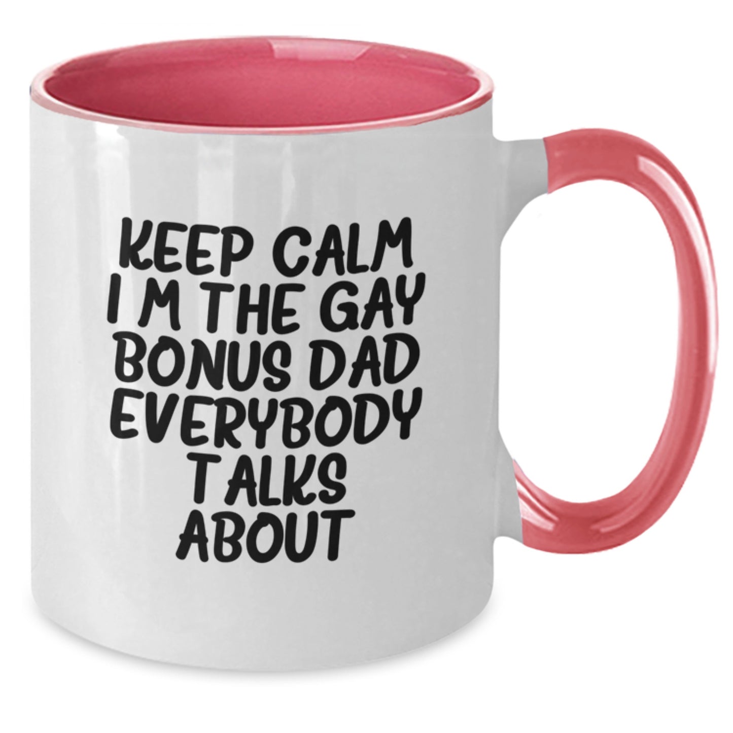 Funny Bonus Dad Gifts from Men to Bonus Dad - Keep Calm I'm The Gay Bonus Dad Everybody Talks About Two Tone Coffee Mug, Birthday Unique Presents - Additional