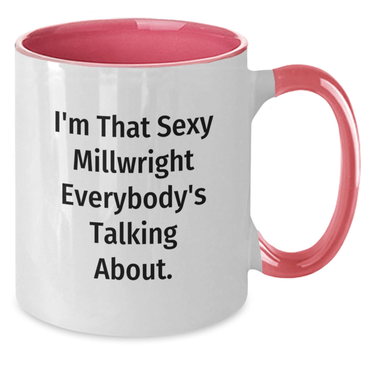 Funny Millwright Gifts for Him or Her - I'm That Sexy Millwright Everybody's Talking About. Two Tone Coffee Mug, Birthday Unique Gifts from Men, Women, Family, Friends, Coworkers - Additional