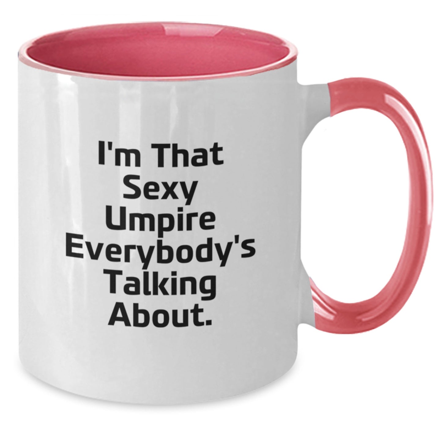 Sexy Umpire Mugs for Grad, Funny Gifts for Umpire Lovers, I'm That Sexy Umpire Everybody's Talking About, Two Tone Coffee Mug, Gifts from Family, Friends, or Coworkers - Additional