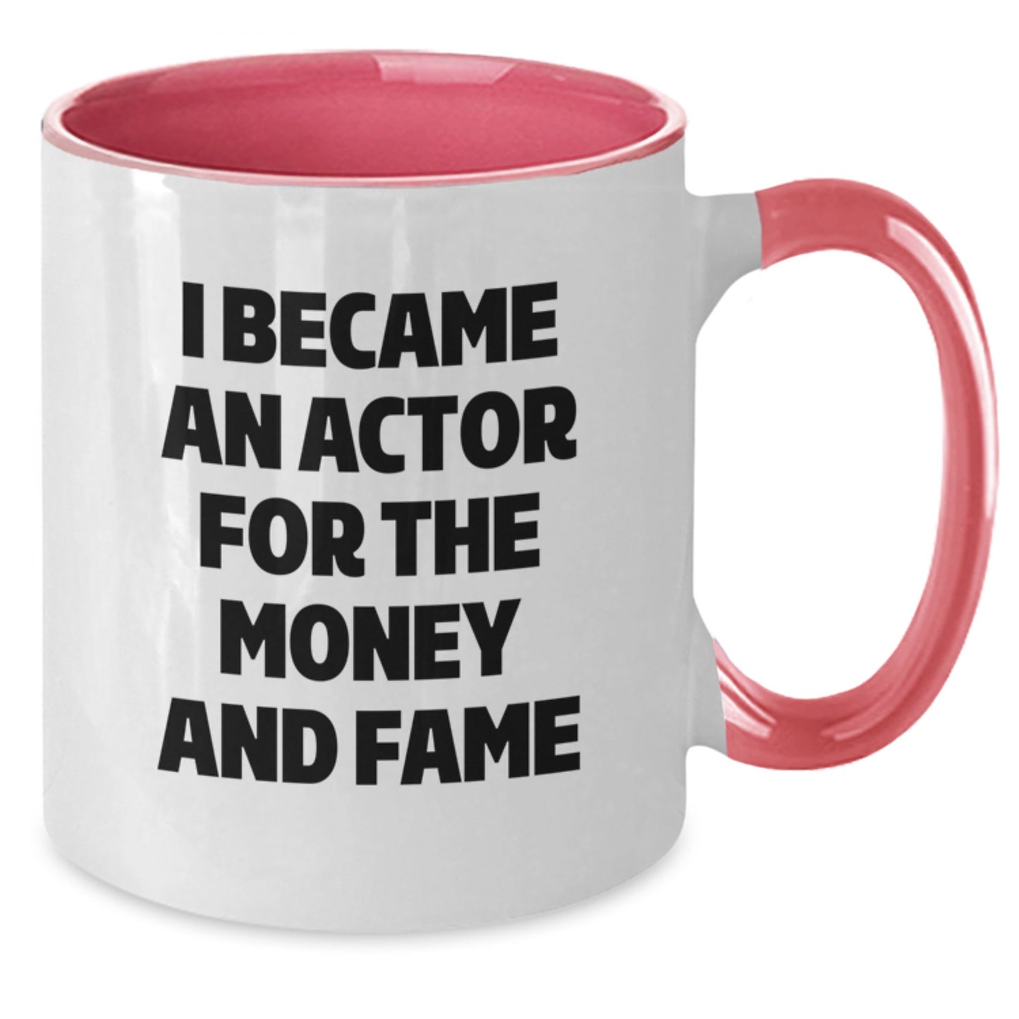 Funny Actor Gifts from Friends for Men, Women, Coworkers - I Became An Actor For The Money And Fame Two Tone Coffee Mug - Additional