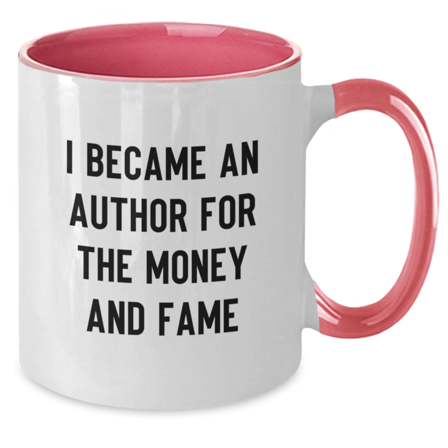 Author Gifts from Friends, Family, or Coworkers - I Became An Author For The Money And Fame Funny Quote on Two Tone Coffee Mug for Graduation - Additional