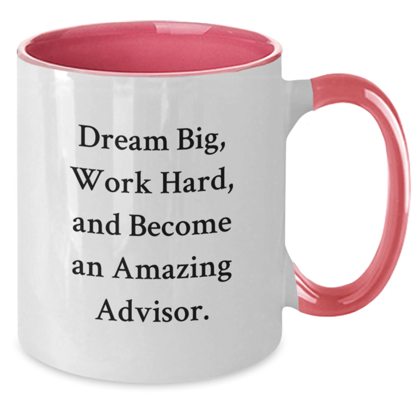 Inspirational Advisor Gifts - Dream Big, Work Hard, Two Tone Coffee Mug for Graduation, Funny Quote, Gifts from Men to Advisor, Women to Advisor, Friends, Coworkers, Family - Additional
