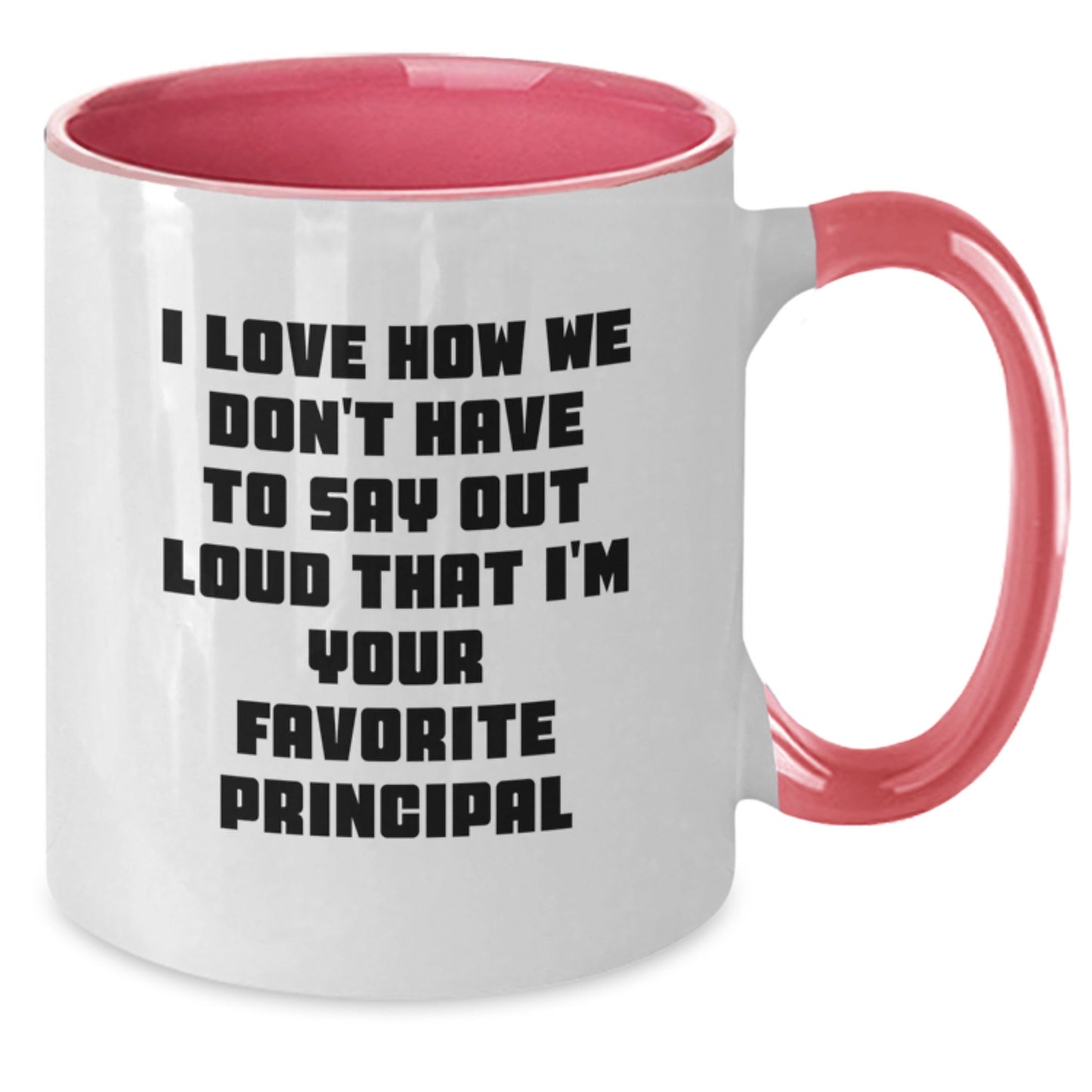 Funny Principal Gifts from Friends - 'I Love How We Don't Have To Say Out Loud That I'm Your Favorite Principal' Two Tone Coffee Mug for Graduation - Additional