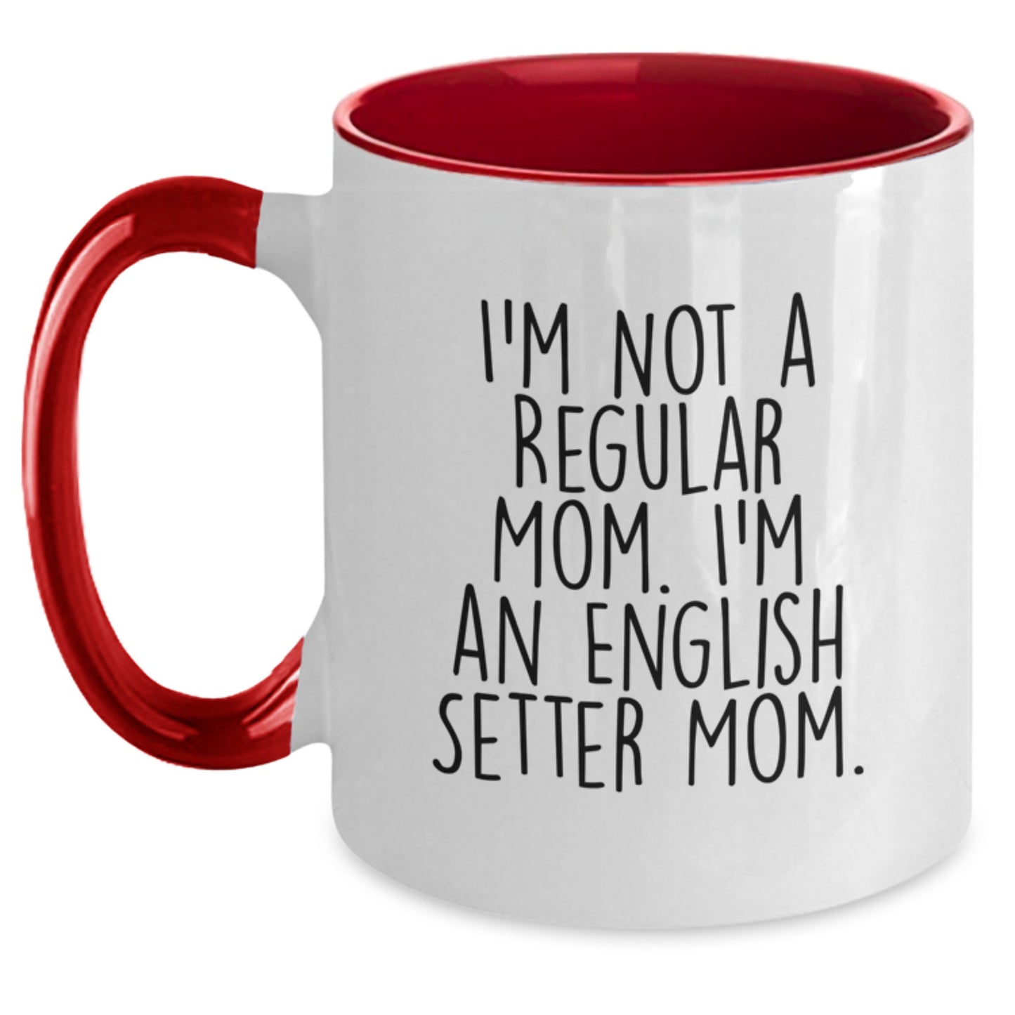 Funny English Setter Mom, Gifts from Family for English Setter Dog, Graduation Unique Mugs, Two Tone Coffee Mug, I'm Not A Regular Mom. I'm An English Setter Mom. - Main