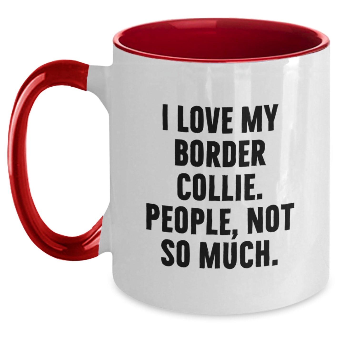 Funny Border Collie Dog Gifts - I Love My Border Collie, People Not So Much! Two Tone Coffee Mug for Graduation from Family, Friends, or Coworkers - Main
