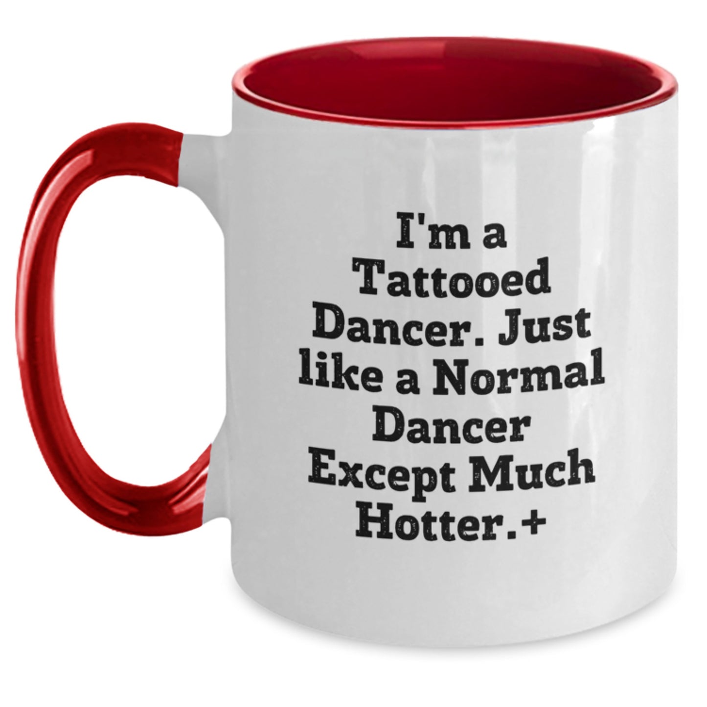 Funny Dancer Gifts from Friends to Dancers on Graduation - I'm A Tattooed Dancer, Much Hotter!, Two Tone Coffee Mug, 11oz - Main