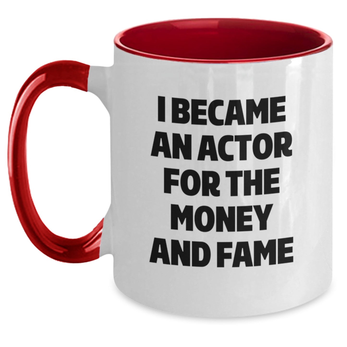 Funny Actor Gifts from Friends for Men, Women, Coworkers - I Became An Actor For The Money And Fame Two Tone Coffee Mug - Main