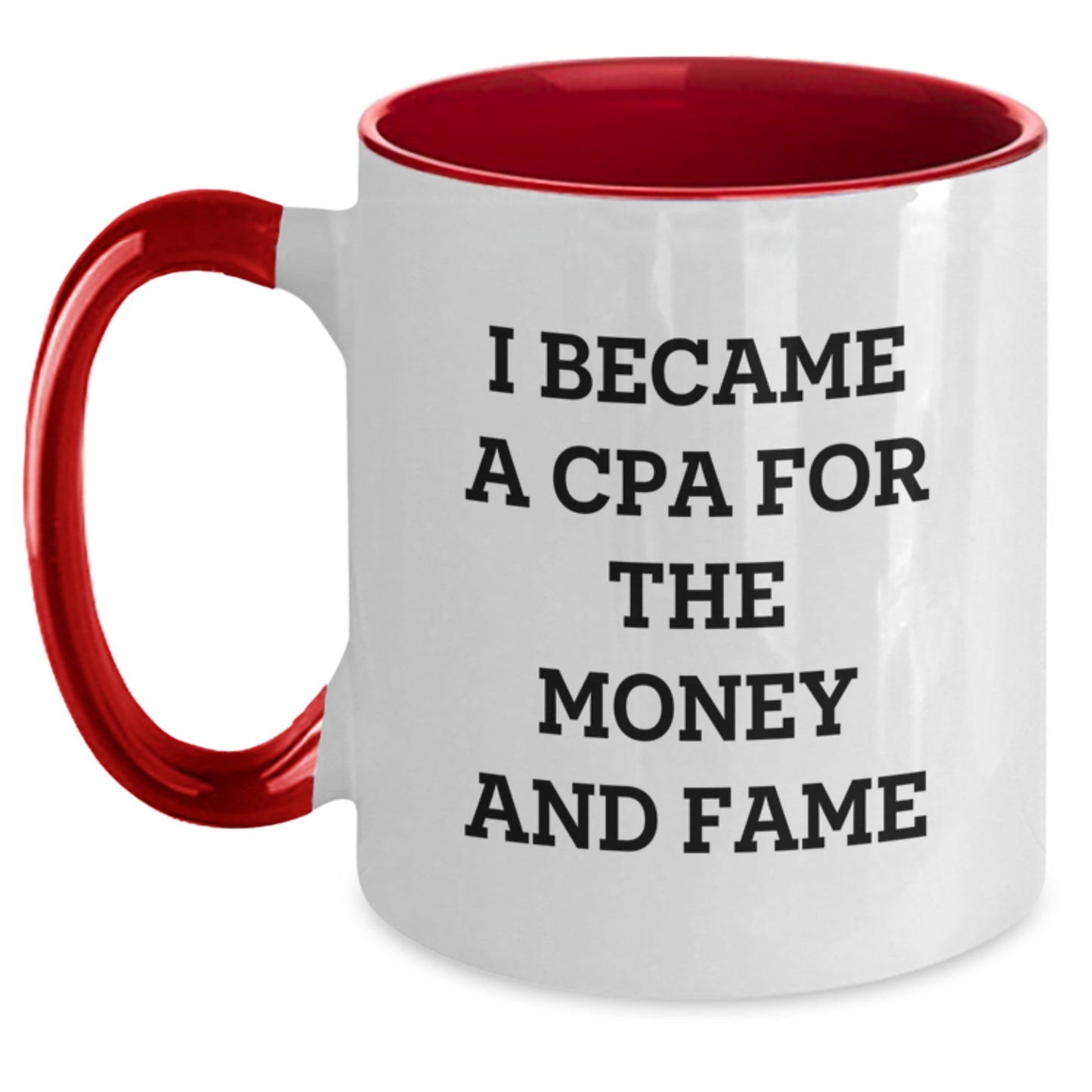 CPA Humor Gifts for CPA Lovers - I Became A Cpa For The Money And Fame Funny Quote Two Tone Coffee Mug, Gifts from Men to CPA, Perfect for Graduation - Main