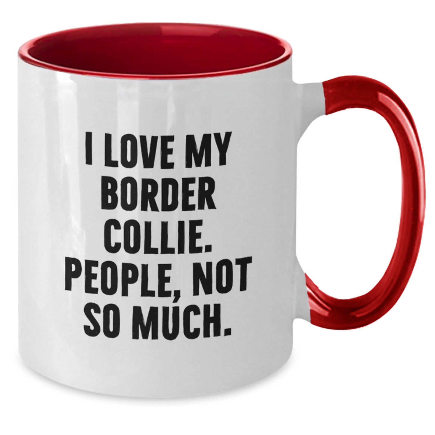Funny Border Collie Dog Gifts - I Love My Border Collie, People Not So Much! Two Tone Coffee Mug for Graduation from Family, Friends, or Coworkers - Additional