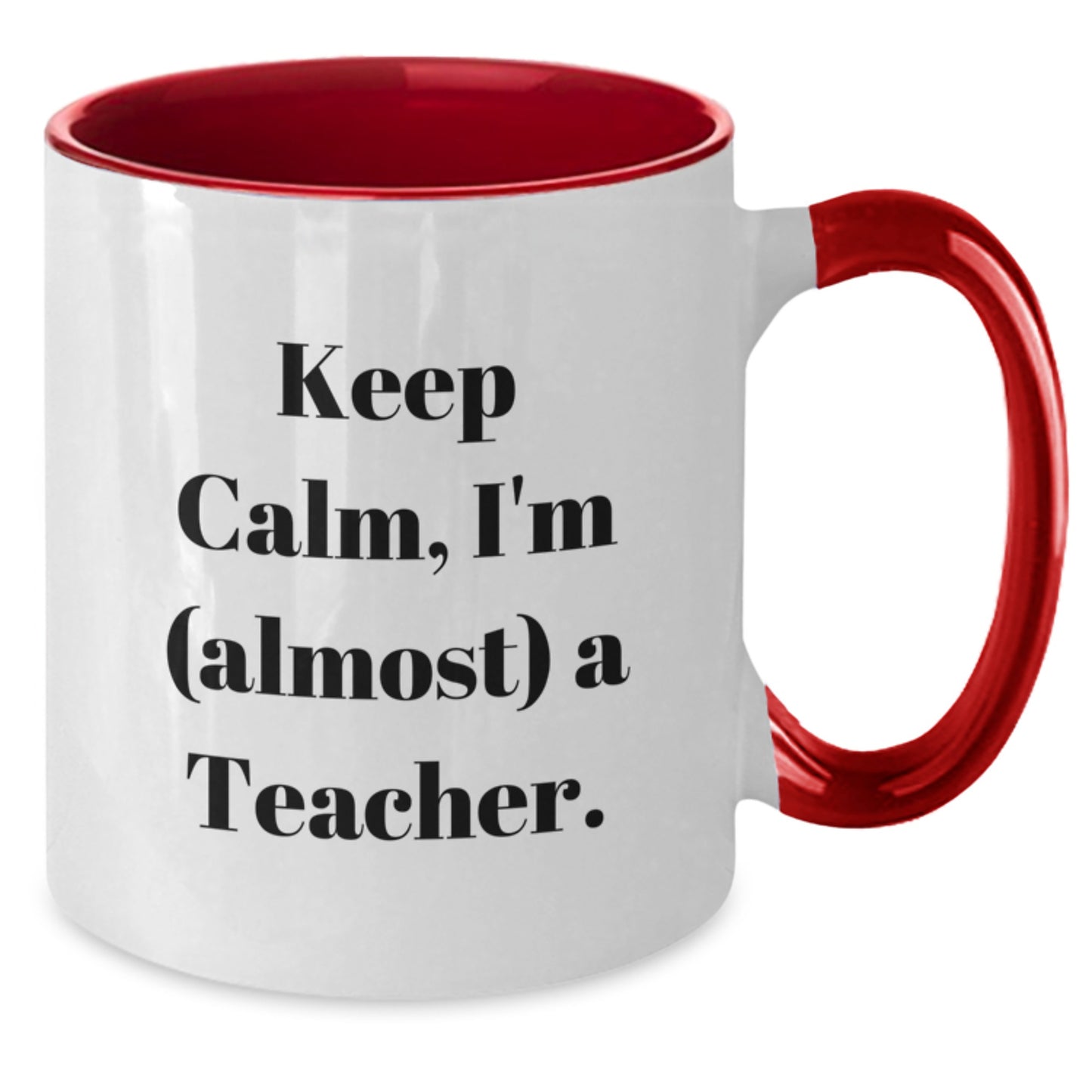 Funny Teacher Mug, Keep Calm I'm (almost) A Teacher., Two Tone Coffee Mugs for Teacher Gifts from Friends, Unique Graduation Gifts for Teacher - Additional