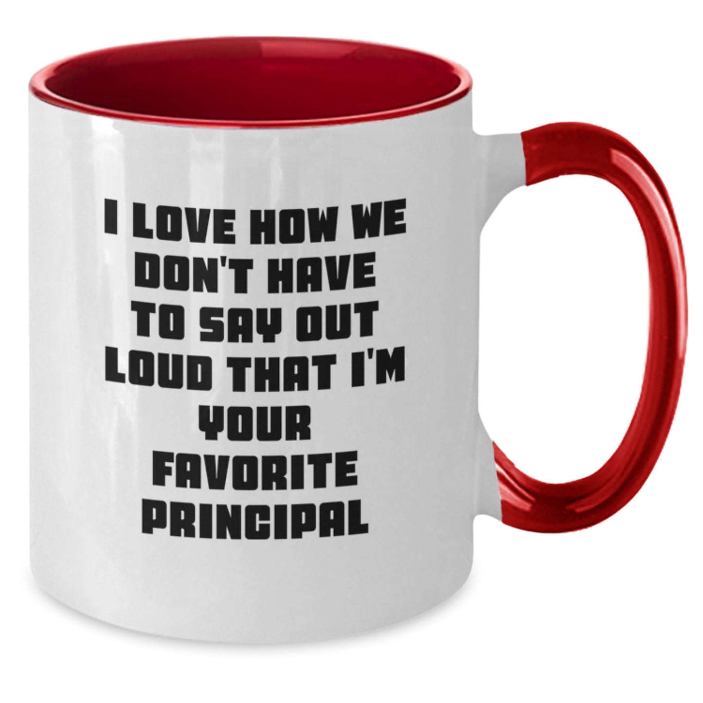 Funny Principal Gifts from Friends - 'I Love How We Don't Have To Say Out Loud That I'm Your Favorite Principal' Two Tone Coffee Mug for Graduation - Additional