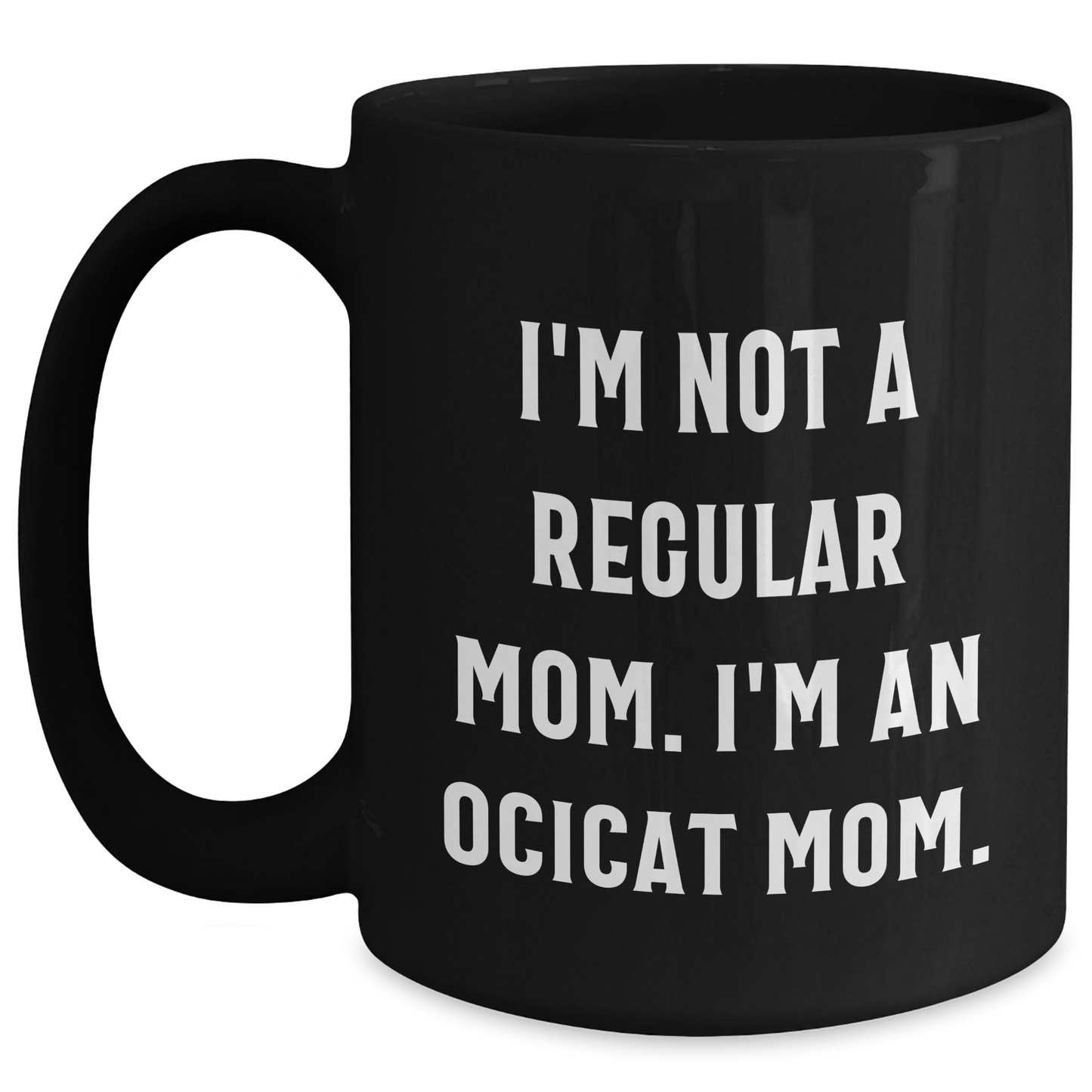 Ocicat Mom Funny Black Coffee Mug Gifts for Friends from Family, Unique Graduation Celebration - Main