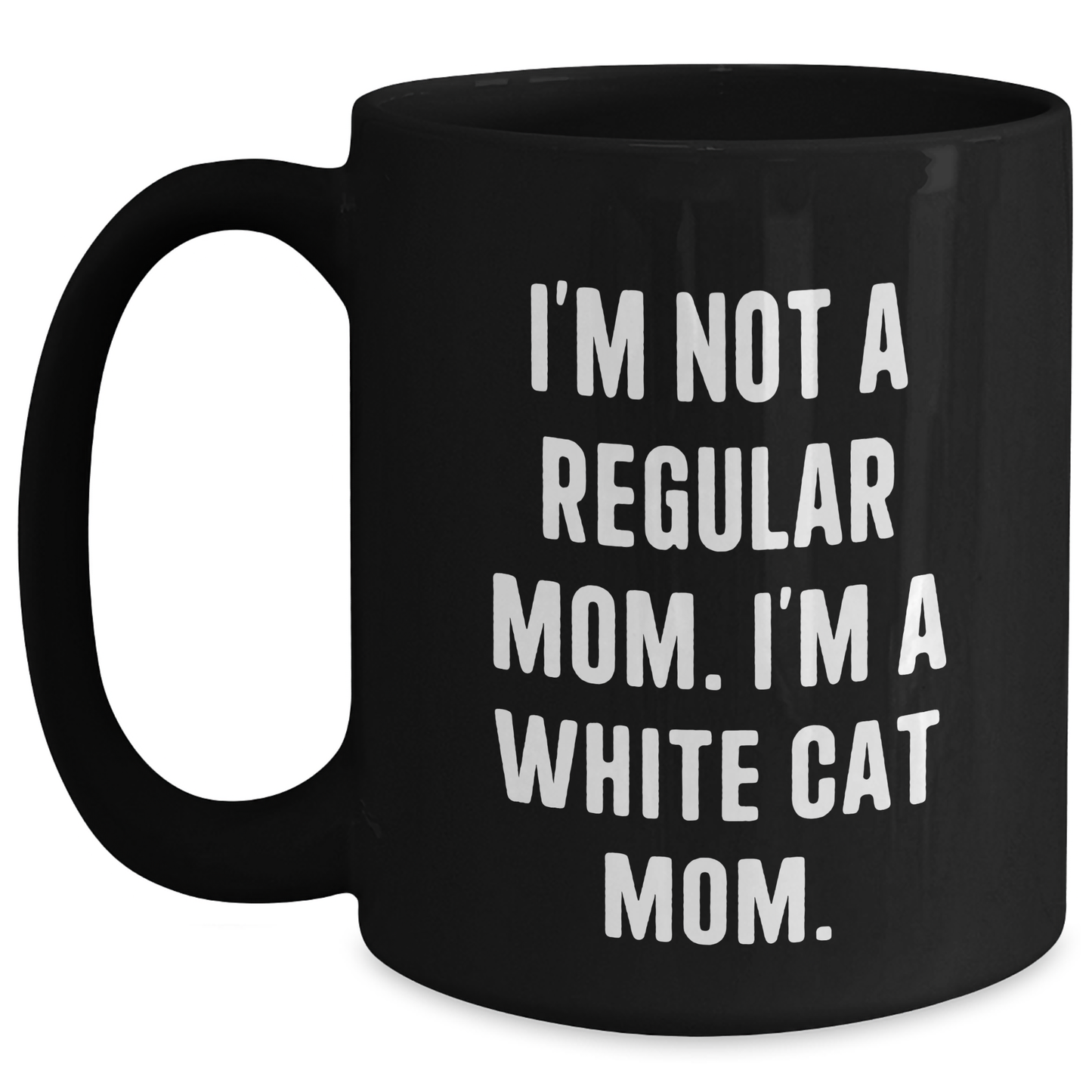 Funny White Cat Mom Gifts for Her - I'm Not A Regular Mom. I'm A White Cat Mom. Black Coffee Mug for Graduation - Gifts from Women to Friends - Main
