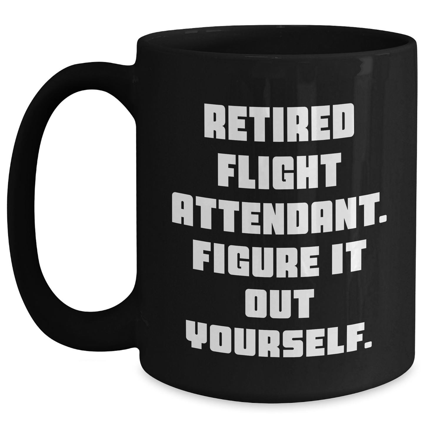 Flight Attendant Funny Quote Gifts from Friends to Flight Attendant, Black Coffee Mug for Graduation, Retired Flight Attendant Figure It Out Yourself - Main
