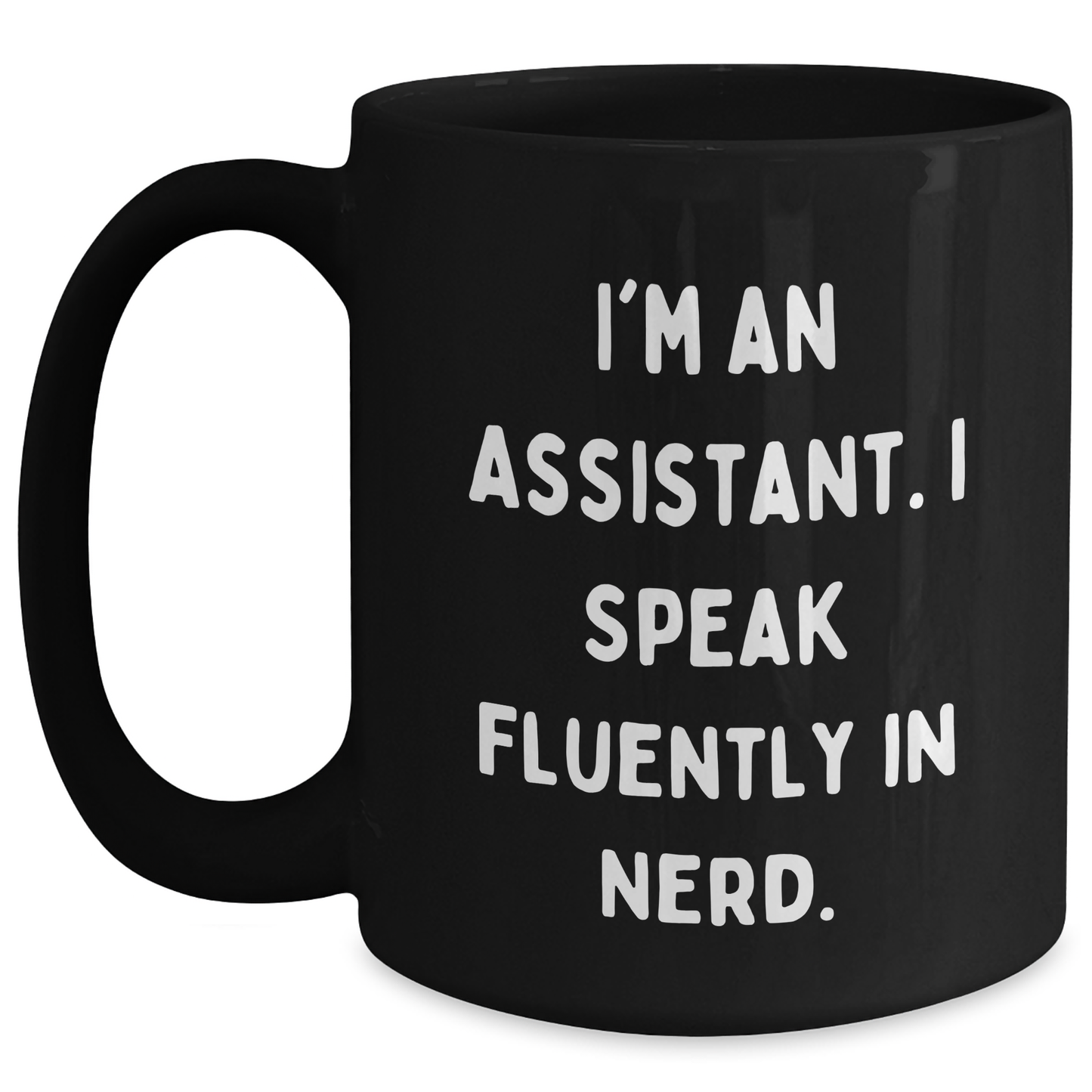 Funny Assistant Gifts, I'm An Assistant. I Speak Fluently In genius., Black Coffee Mug for Graduation from Friends - Main