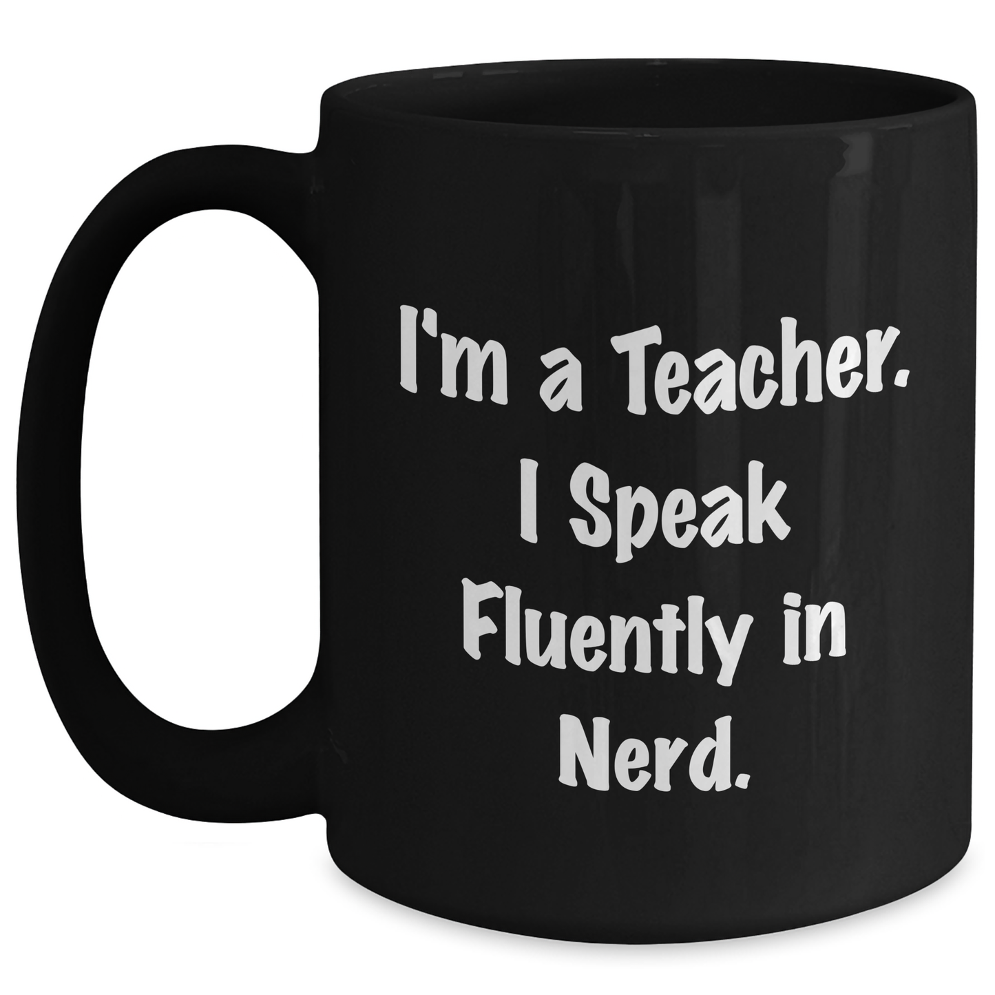 Funny Teacher Gifts from Friends to Teacher I'm A Teacher. I Speak Fluently In genius. Black Coffee Mug for Graduation Unique Gifts - Main