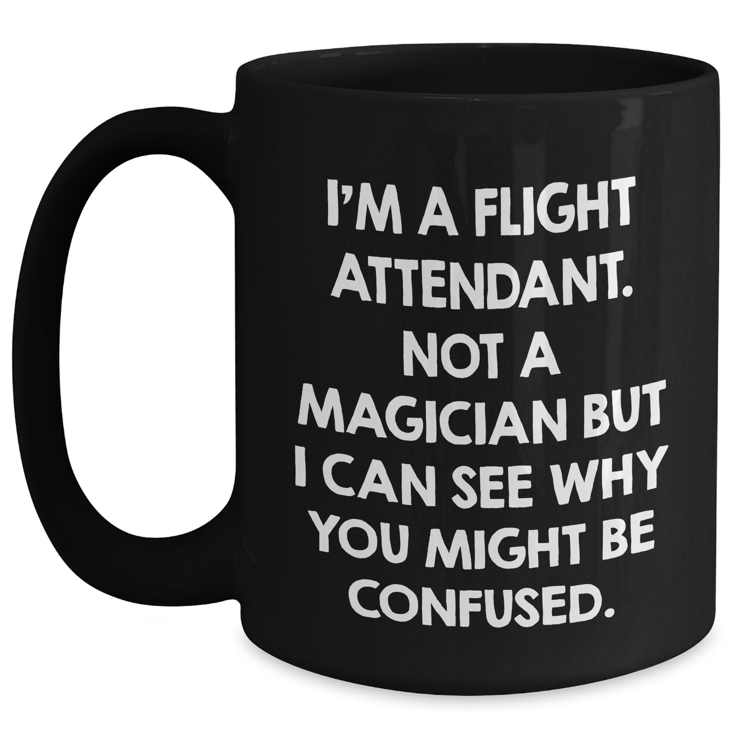 Funny Flight Attendant Gifts for Him, 'I'm A Flight Attendant. Not A Magician But I Can See Why You Might Be Confused.' Black Coffee Mug, Gifts from Family to Flight Attendant Dad for Father's Day - Main