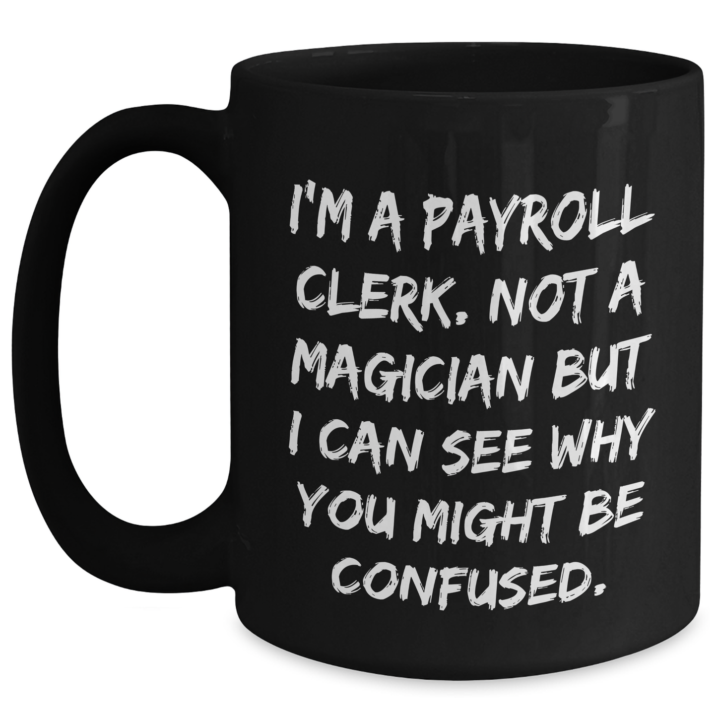 Payroll Clerk Gifts, Funny Quote, Black Coffee Mug, Graduation Unique Gifts from Friends to Payroll Clerk, for Payroll Clerk - Main