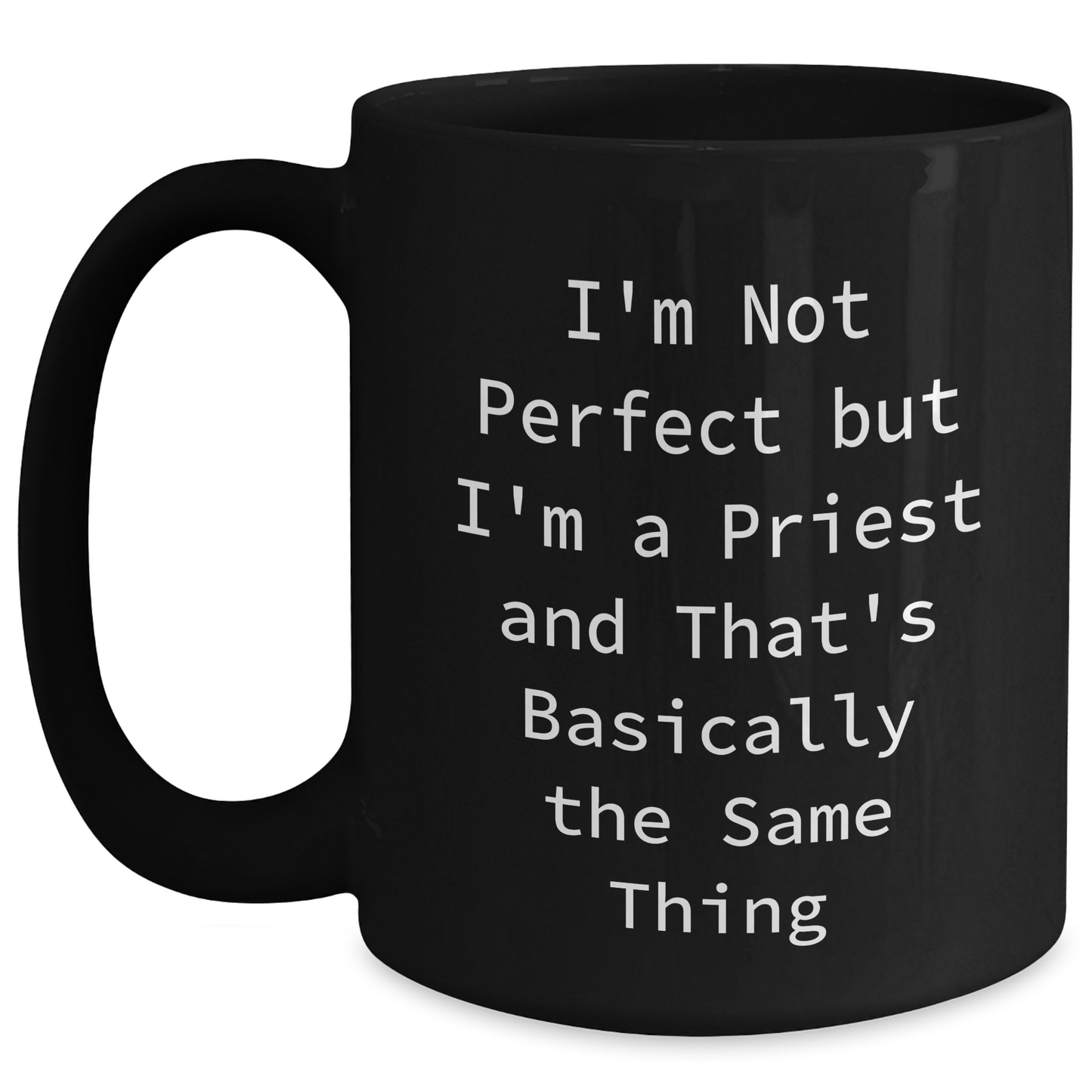 Funny Priest Gifts for Graduation, Black Coffee Mug with 'I'm Not Perfect But I'm A Priest And That's Basically The Same Thing' Quote, Gifts from Friends to Priest, 11oz or 15oz - Main