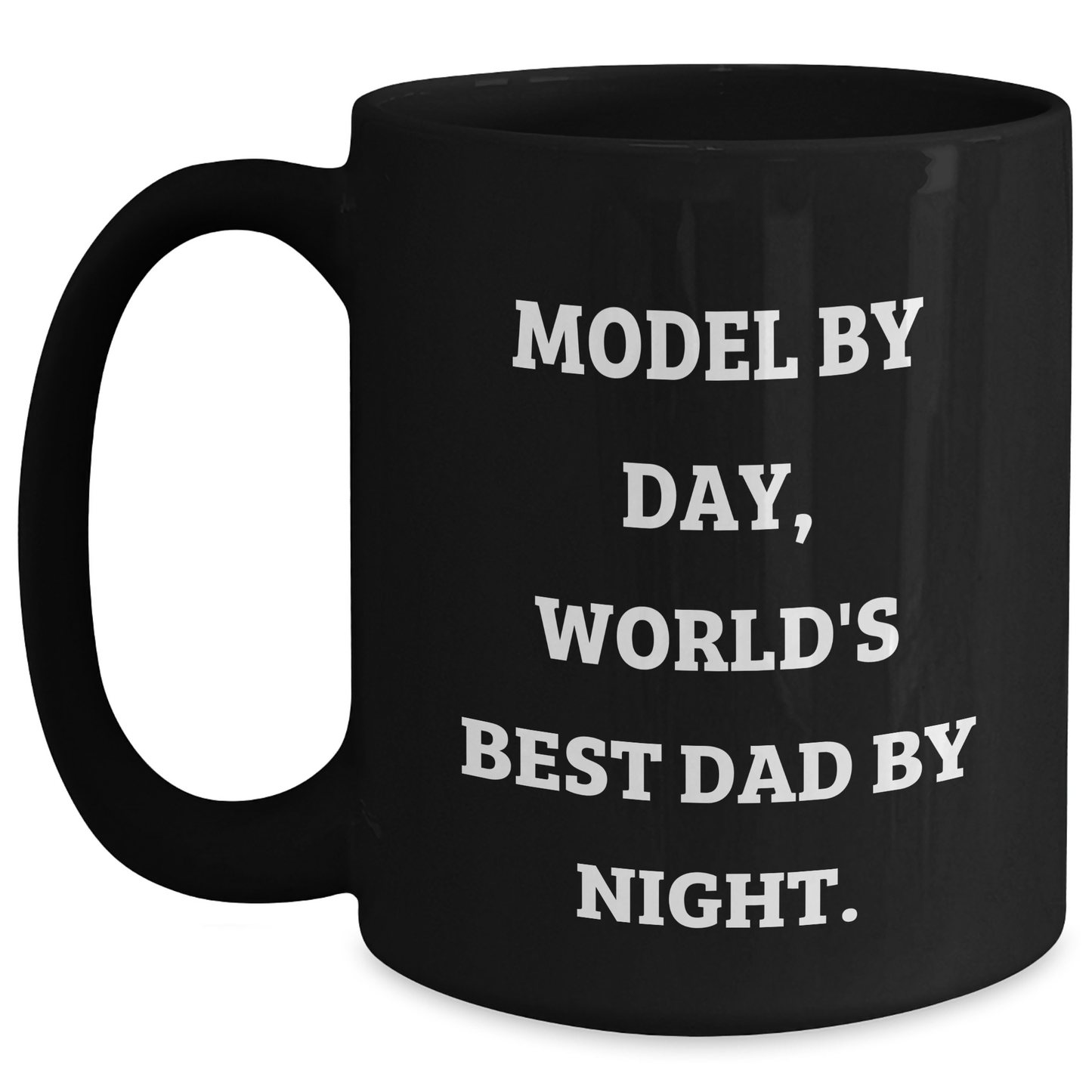 Model By Day, World's Best Dad By Night. Funny Dad Gifts from Family - 11oz or 15oz Black Coffee Mug - Main
