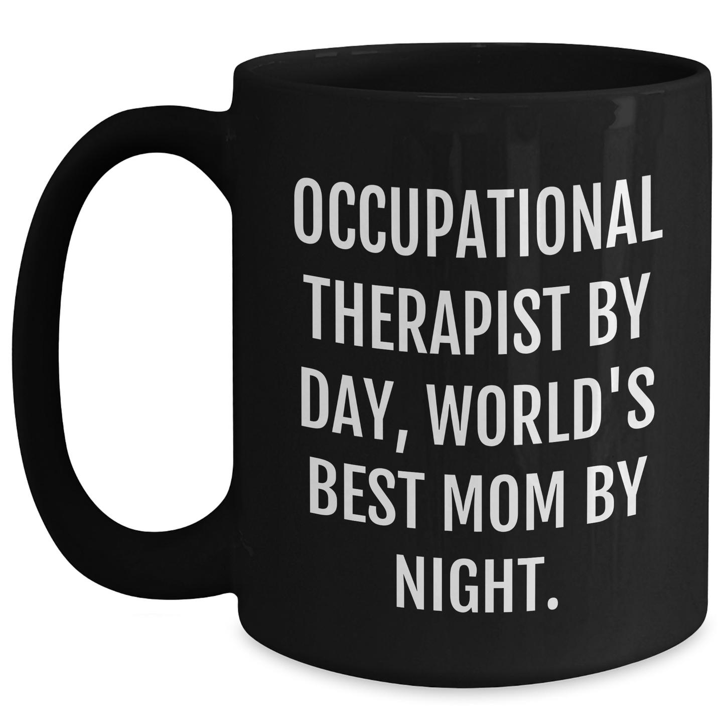 Occupational Therapist Gifts from Women - Funny Quote Black Coffee Mug, Graduation Unique Gifts for Occupational Therapist, World's Best Mom By Night. - Main